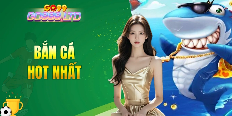 bắn cá hot nhất