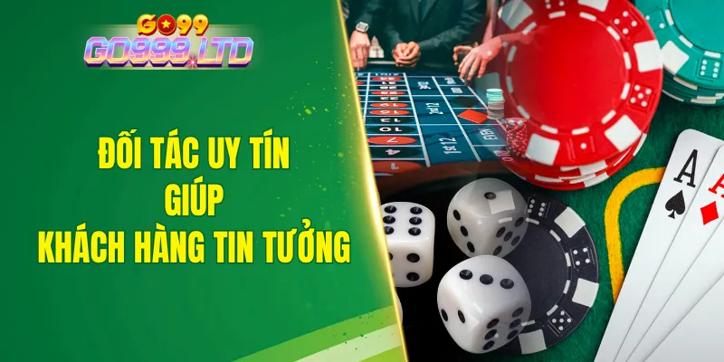 Các đối tác uy tín ở casino GO99 xây dựng nên sự tin tưởng cho khách hàng