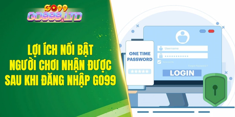 Lợi ích nổi bật người chơi nhận được sau khi đăng nhập GO99