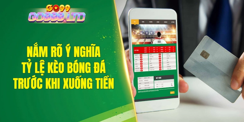 Nắm rõ ý nghĩa tỷ lệ kèo bóng đá trước khi xuống tiền