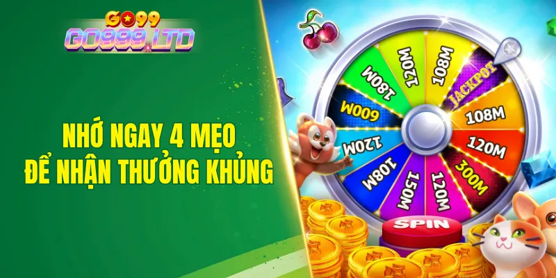 Nhớ ngay 4 mẹo hay để nhận thưởng siêu khủng tại sảnh game nổ hũ