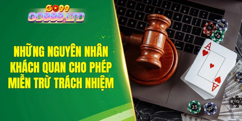 Những nguyên nhân khách quan cho phép miễn trừ trách nhiệm