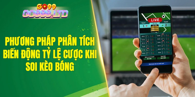 Phương pháp phân tích biến động tỷ lệ cược khi soi kèo bóng