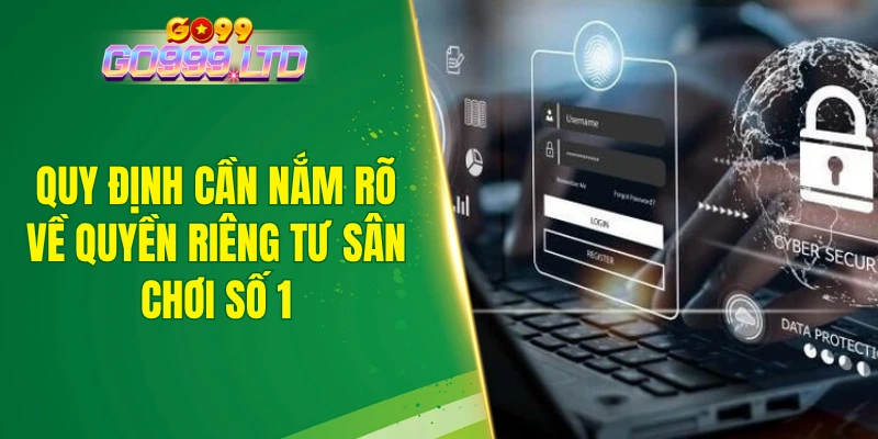 Quy định cần nắm rõ về quyền riêng tư sân chơi số 1