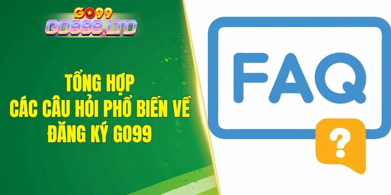 Tổng hợp các câu hỏi phổ biến về đăng ký GO99